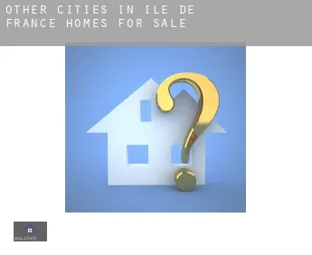 Other cities in Ile-de-France  homes for sale